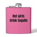 Tequila Flask - "Hot Girls Drink Tequila" 6oz Stainless Steel Hip Flask